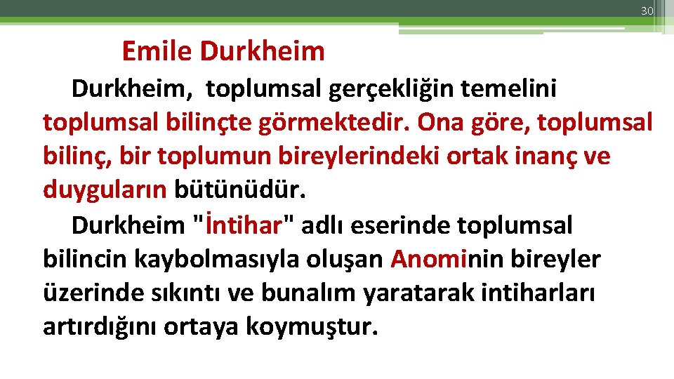 30 Emile Durkheim, toplumsal gerçekliğin temelini toplumsal bilinçte görmektedir. Ona göre, toplumsal bilinç, bir