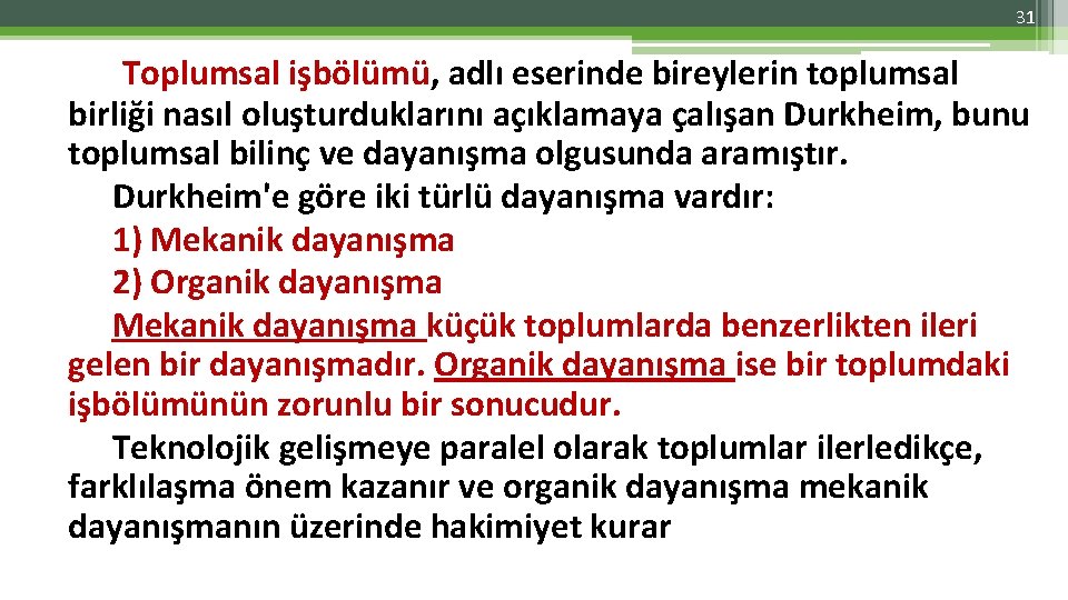 31 Toplumsal işbölümü, adlı eserinde bireylerin toplumsal birliği nasıl oluşturduklarını açıklamaya çalışan Durkheim, bunu