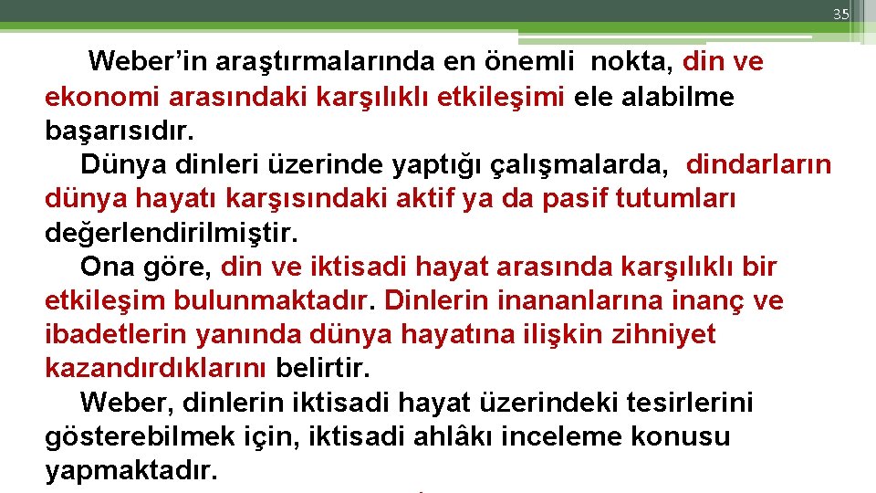 35 Weber’in araştırmalarında en önemli nokta, din ve ekonomi arasındaki karşılıklı etkileşimi ele alabilme