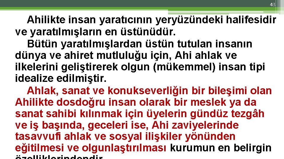 43 Ahilikte insan yaratıcının yeryüzündeki halifesidir ve yaratılmışların en üstünüdür. Bütün yaratılmışlardan üstün tutulan