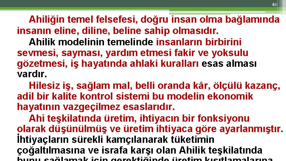 46 Ahiliğin temel felsefesi, doğru insan olma bağlamında insanın eline, diline, beline sahip olmasıdır.