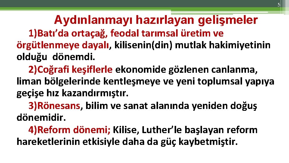 5 Aydınlanmayı hazırlayan gelişmeler 1)Batı’da ortaçağ, feodal tarımsal üretim ve örgütlenmeye dayalı, kilisenin(din) mutlak