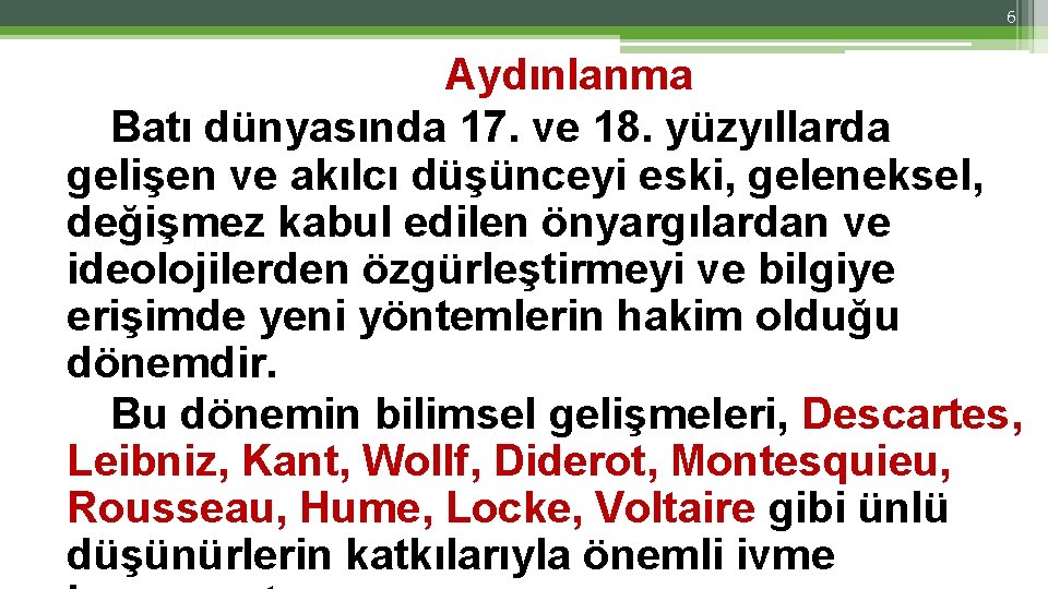 6 Aydınlanma Batı dünyasında 17. ve 18. yüzyıllarda gelişen ve akılcı düşünceyi eski, geleneksel,