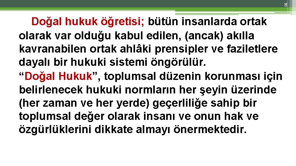 8 Doğal hukuk öğretisi; bütün insanlarda ortak olarak var olduğu kabul edilen, (ancak) akılla