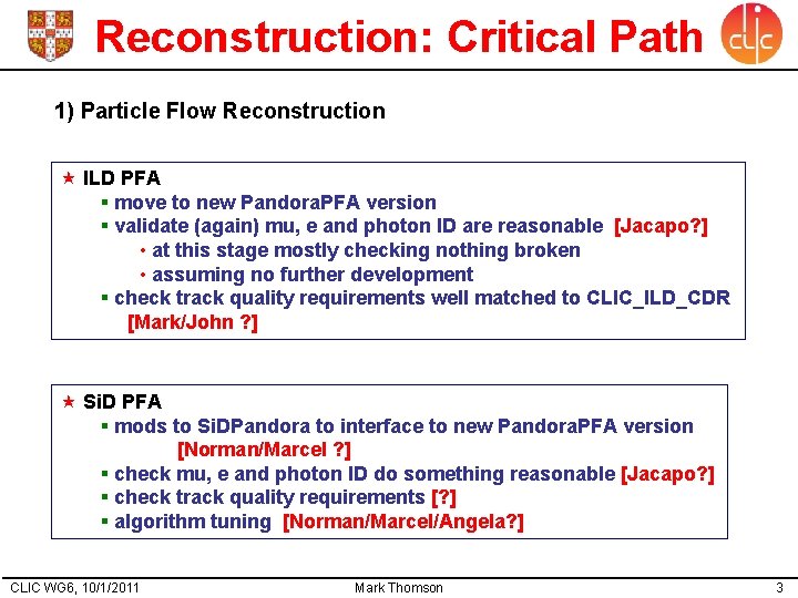 Reconstruction: Critical Path 1) Particle Flow Reconstruction ILD PFA § move to new Pandora.