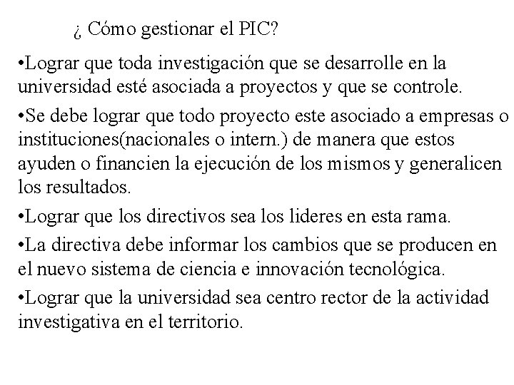 ¿ Cómo gestionar el PIC? • Lograr que toda investigación que se desarrolle en