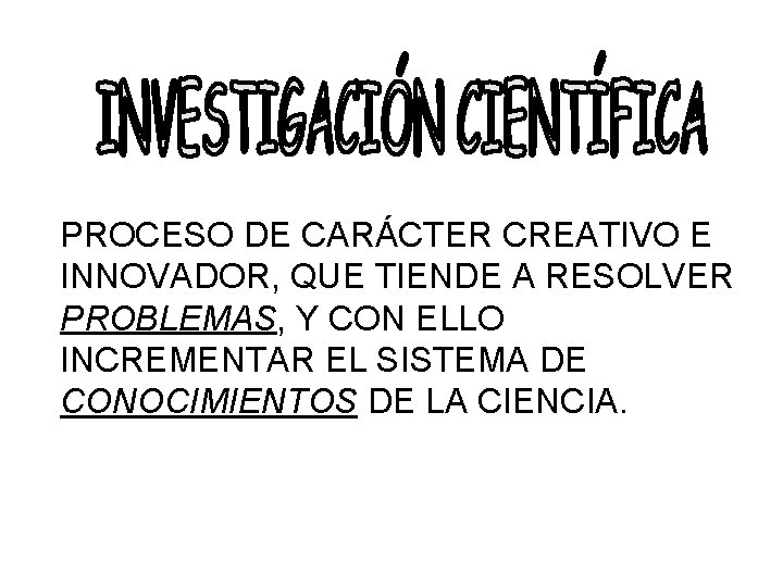 PROCESO DE CARÁCTER CREATIVO E INNOVADOR, QUE TIENDE A RESOLVER PROBLEMAS, Y CON ELLO