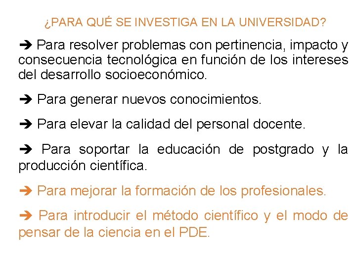 ¿PARA QUÉ SE INVESTIGA EN LA UNIVERSIDAD? è Para resolver problemas con pertinencia, impacto