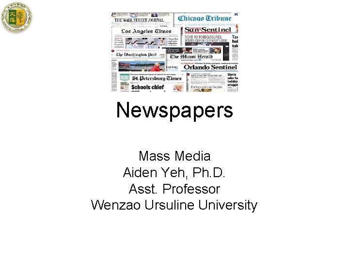 Newspapers Mass Media Aiden Yeh, Ph. D. Asst. Professor Wenzao Ursuline University 