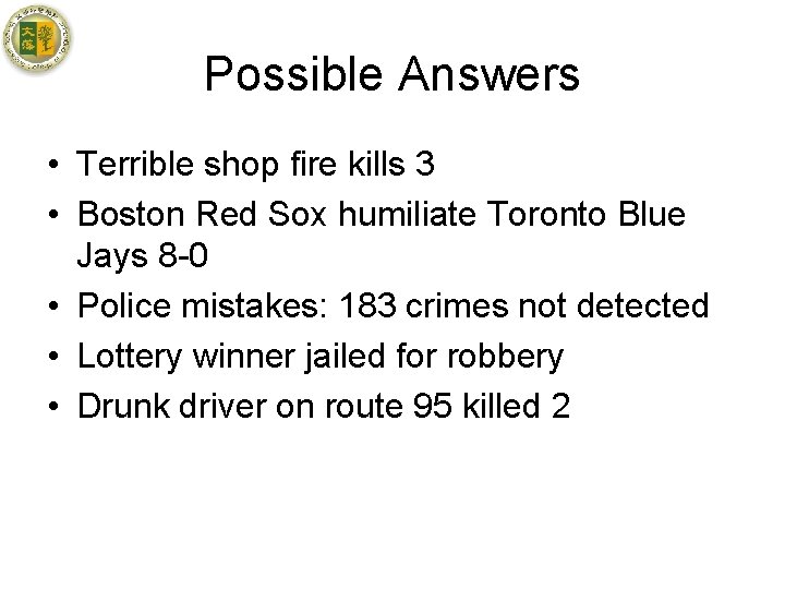 Possible Answers • Terrible shop fire kills 3 • Boston Red Sox humiliate Toronto