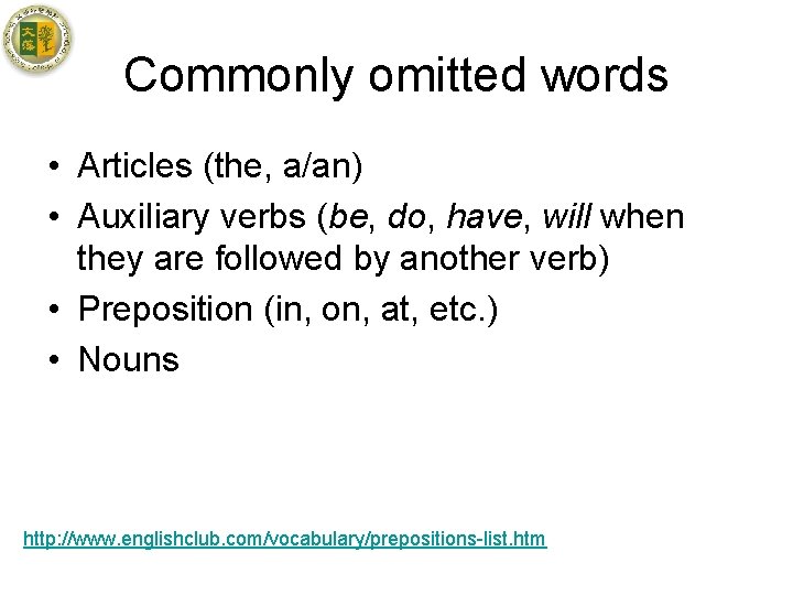 Commonly omitted words • Articles (the, a/an) • Auxiliary verbs (be, do, have, will