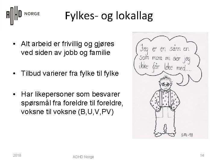 Fylkes- og lokallag • Alt arbeid er frivillig og gjøres ved siden av jobb