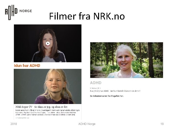 Filmer fra NRK. no 2018 ADHD Norge 19 