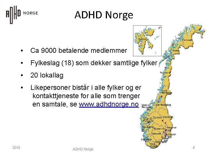 ADHD Norge 2018 • Ca 9000 betalende medlemmer • Fylkeslag (18) som dekker samtlige
