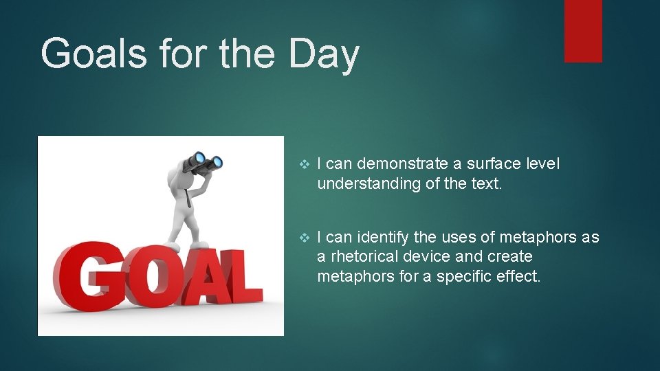 Goals for the Day v I can demonstrate a surface level understanding of the