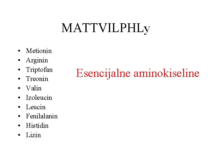 MATTVILPHLy • • • Metionin Arginin Triptofan Treonin Valin Izoleucin Leucin Fenilalanin Histidin Lizin