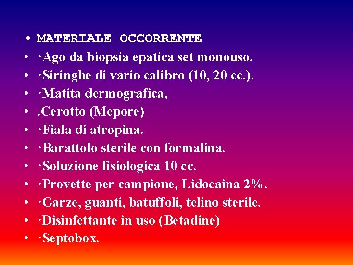  • • • MATERIALE OCCORRENTE ·Ago da biopsia epatica set monouso. ·Siringhe di