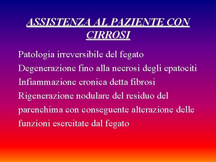 ASSISTENZA AL PAZIENTE CON CIRROSI Patologia irreversibile del fegato Degenerazione fino alla necrosi degli