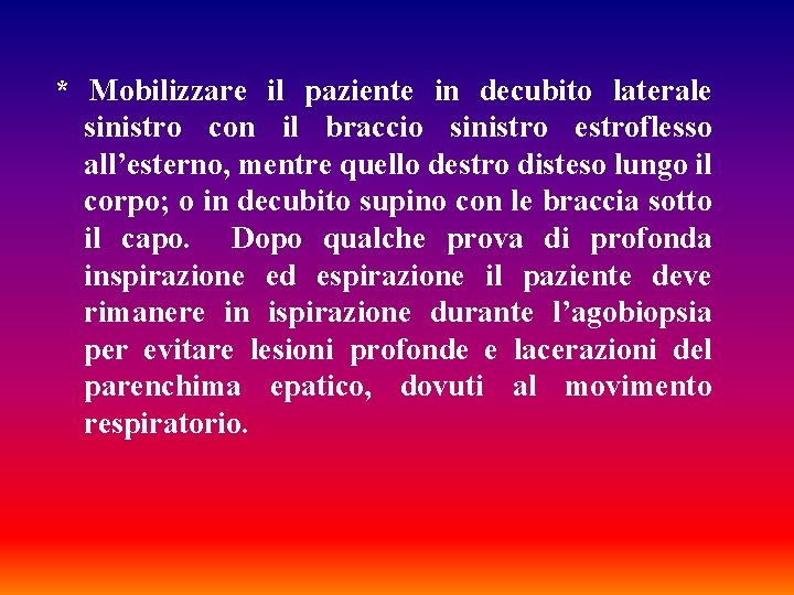 * Mobilizzare il paziente in decubito laterale sinistro con il braccio sinistro estroflesso all’esterno,