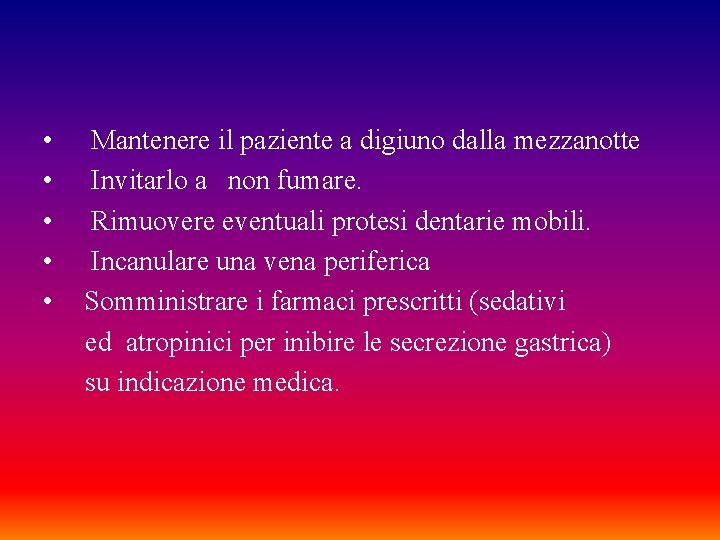  • • • Mantenere il paziente a digiuno dalla mezzanotte Invitarlo a non