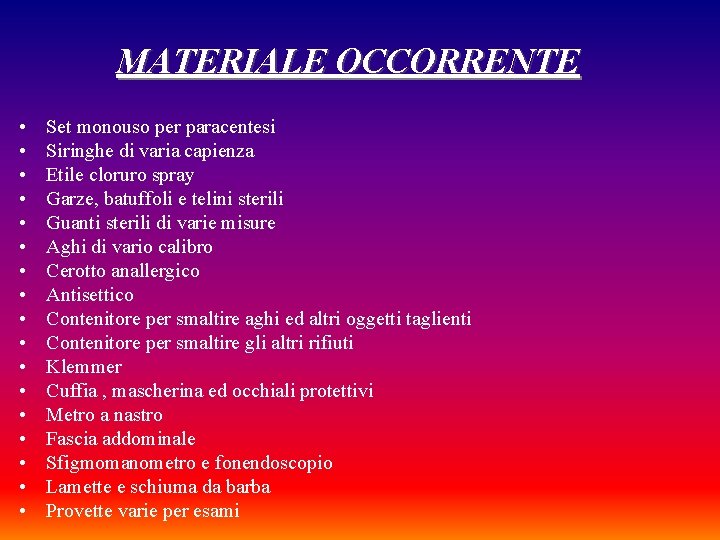 MATERIALE OCCORRENTE • • • • • Set monouso per paracentesi Siringhe di varia