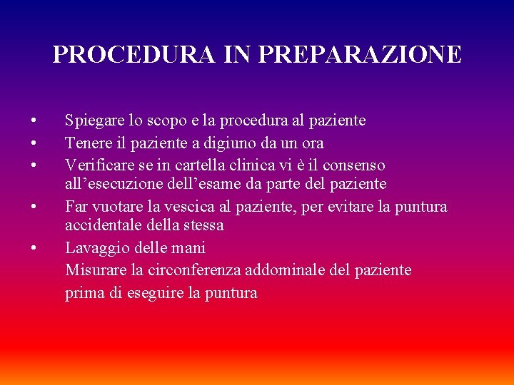 PROCEDURA IN PREPARAZIONE • • • Spiegare lo scopo e la procedura al paziente