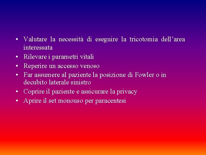  • Valutare la necessità di eseguire la tricotomia dell’area interessata • Rilevare i