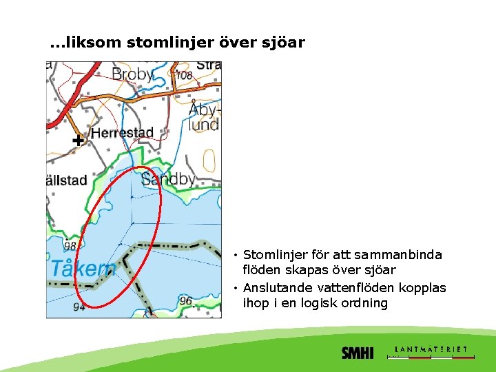 …liksom stomlinjer över sjöar • Stomlinjer för att sammanbinda flöden skapas över sjöar •