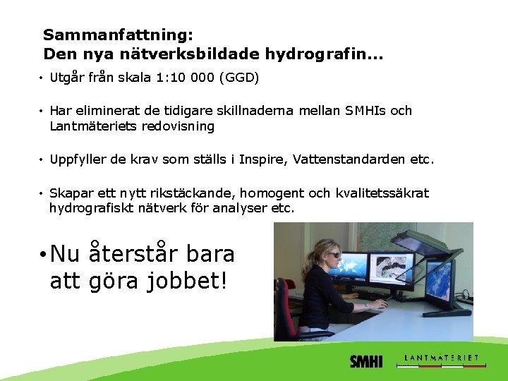 Sammanfattning: Den nya nätverksbildade hydrografin… • Utgår från skala 1: 10 000 (GGD) •