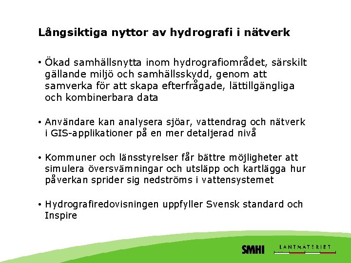 Långsiktiga nyttor av hydrografi i nätverk • Ökad samhällsnytta inom hydrografiområdet, särskilt gällande miljö