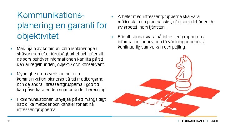 Kommunikationsplanering en garanti för objektivitet • Med hjälp av kommunikationsplaneringen strävar man efter förutsägbarhet