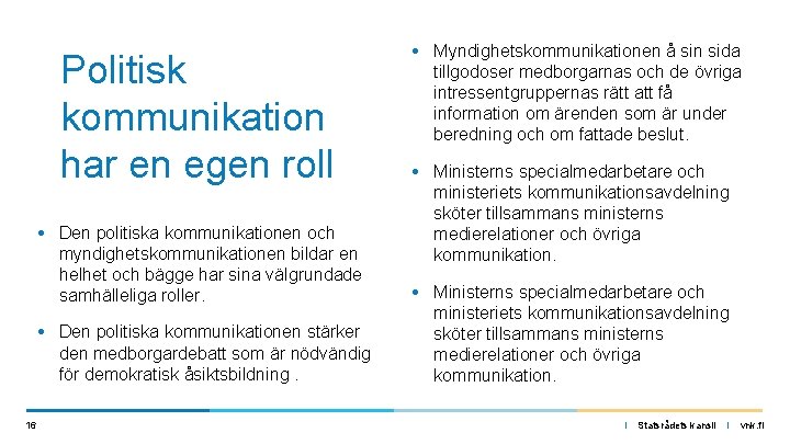 Politisk kommunikation har en egen roll • Den politiska kommunikationen och myndighetskommunikationen bildar en