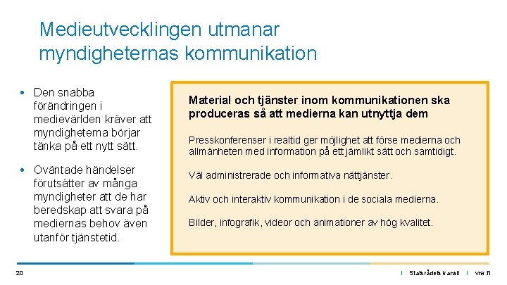 Medieutvecklingen utmanar myndigheternas kommunikation • Den snabba förändringen i medievärlden kräver att myndigheterna börjar