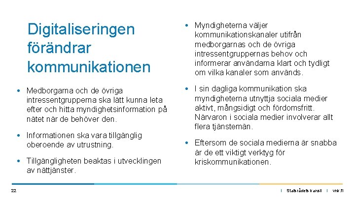 Digitaliseringen förändrar kommunikationen • Myndigheterna väljer kommunikationskanaler utifrån medborgarnas och de övriga intressentgruppernas behov