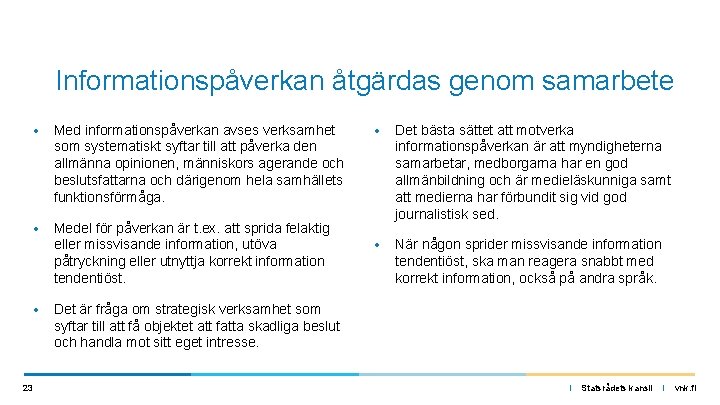 Informationspåverkan åtgärdas genom samarbete • Med informationspåverkan avses verksamhet som systematiskt syftar till att