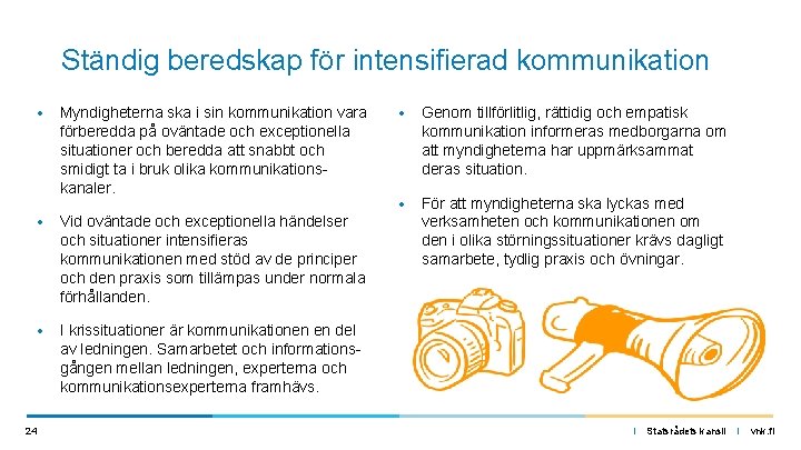 Ständig beredskap för intensifierad kommunikation • Myndigheterna ska i sin kommunikation vara förberedda på