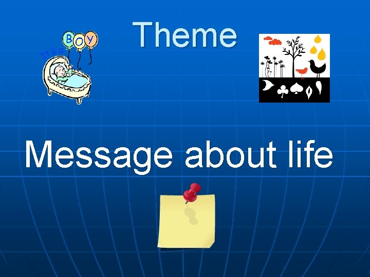Theme Message about life 