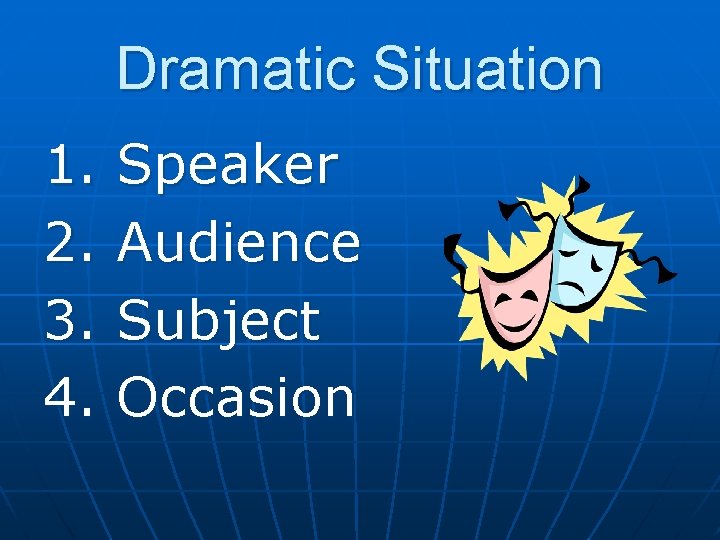 Dramatic Situation 1. 2. 3. 4. Speaker Audience Subject Occasion 