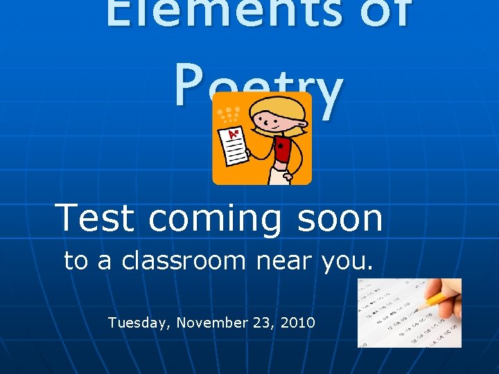 Elements of Poetry Test coming soon to a classroom near you. Tuesday, November 23,