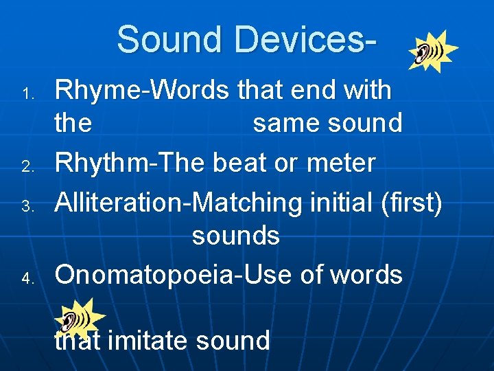 Sound Devices 1. 2. 3. 4. Rhyme-Words that end with the same sound Rhythm-The