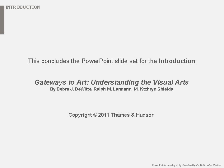 INTRODUCTION This concludes the Power. Point slide set for the Introduction Gateways to Art: