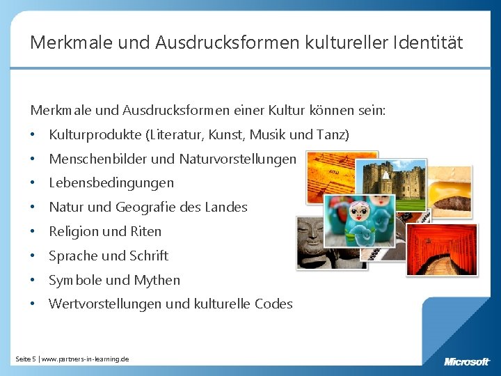 Merkmale und Ausdrucksformen kultureller Identität Merkmale und Ausdrucksformen einer Kultur können sein: • Kulturprodukte