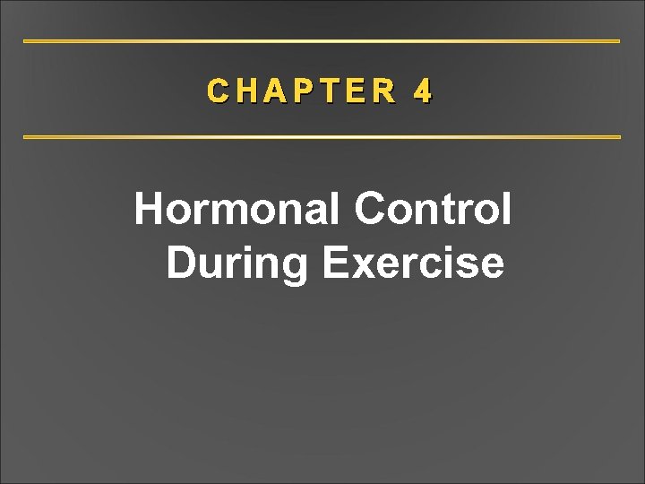 CHAPTER 4 Hormonal Control During Exercise CHAPTER 4