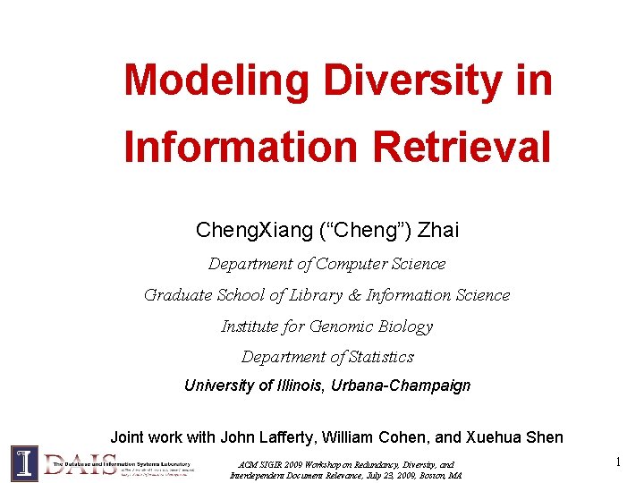 Modeling Diversity in Information Retrieval Cheng. Xiang (“Cheng”) Zhai Department of Computer Science Graduate