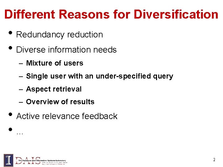 Different Reasons for Diversification • Redundancy reduction • Diverse information needs – Mixture of