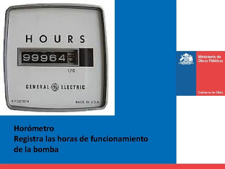 Horómetro Registra las horas de funcionamiento de la bomba 