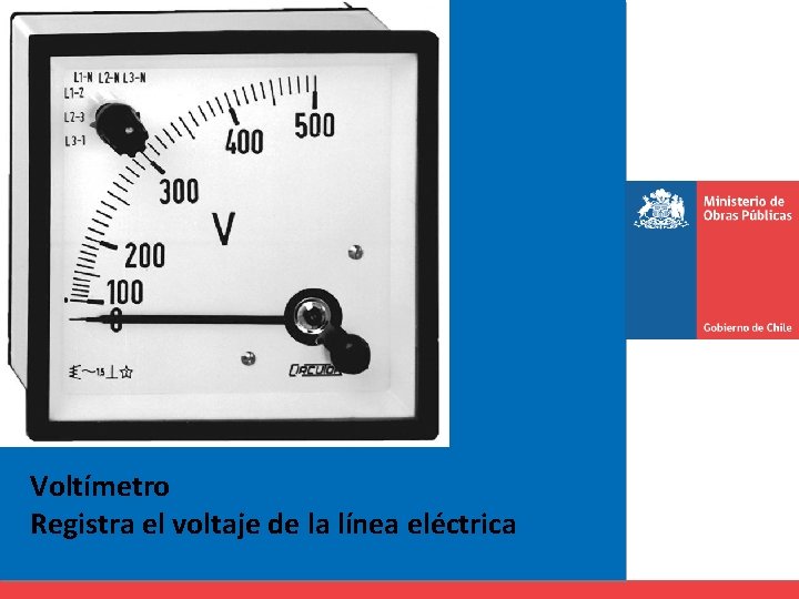 Voltímetro Registra el voltaje de la línea eléctrica 