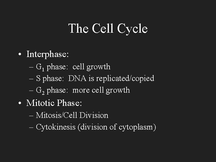 The Cell Cycle • Interphase: – G 1 phase: cell growth – S phase: