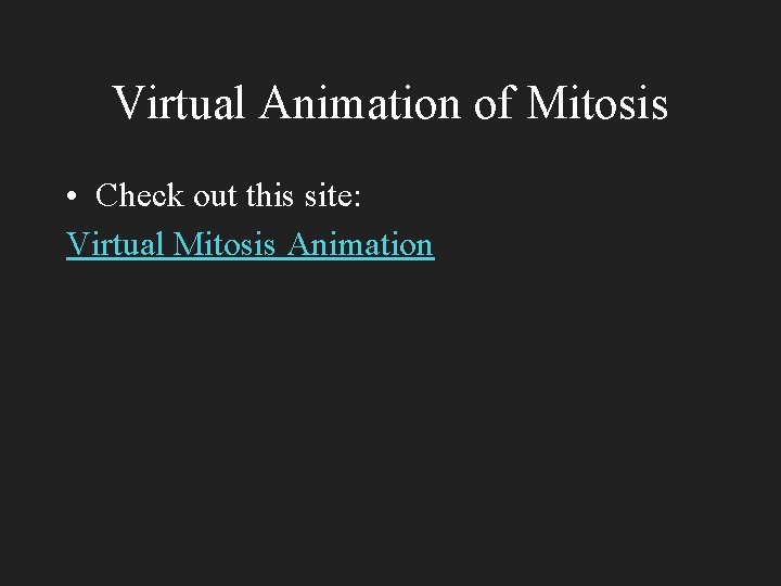 Virtual Animation of Mitosis • Check out this site: Virtual Mitosis Animation 