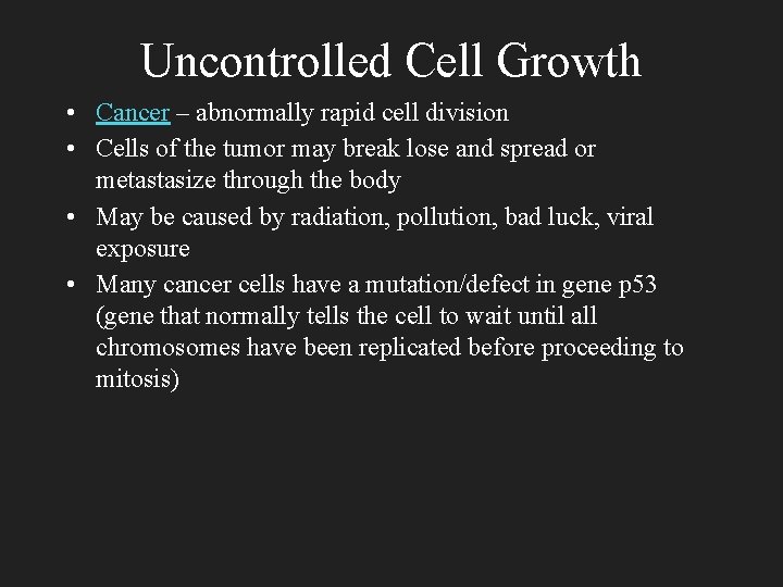 Uncontrolled Cell Growth • Cancer – abnormally rapid cell division • Cells of the